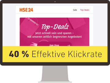 Screenshot einer Marketing-E-Mail von HSE24, die auf einem Computerbildschirm dargestellt wird. Oben im E-Mail-Design befindet sich das HSE24-Logo mit Menüpunkten wie 'Sale' und 'Top Deals'. Der Hauptbereich der E-Mail enthält ein Bild mit dem Text 'Top-Deals - Jetzt schnell sein und sparen - mit unseren zeitlich begrenzten Angeboten!'. Ein gelbes Banner über dem unteren Bereich zeigt die KPI '40 % Effektive Klickrate'.